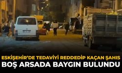 Eskişehir'de Tedaviyi Reddedip Kaçan Şahıs Boş Arsada Baygın Bulundu