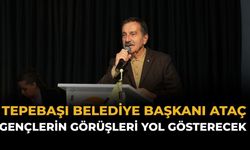 Tepebaşı Belediye Başkanı Ataç: Gençlerin Görüşleri Yol Gösterecek
