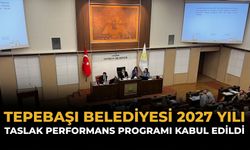 Tepebaşı Belediyesi’nin 2027 yılı Taslak Performans Programı Kabul Edildi