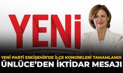 YENİ Parti Eskişehir’de İlçe Kongreleri Tamamlandı: Ünlüce’den İktidar Mesajı