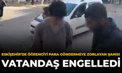 Eskişehir'de Öğrenciyi Para Göndermeye Zorlayan Şahısı Vatandaş Engelledi