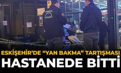 Eskişehir’de “Yan Bakma” Tartışması Hastanede Bitti