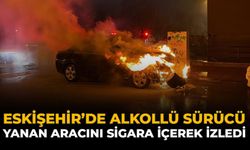 Eskişehir'de Alkollü Sürücü Yanan Aracını Sigara İçerek İzledi