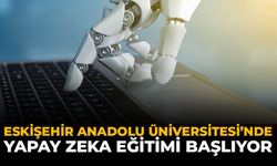 Eskişehir Anadolu Üniversitesi’nde Yapay Zeka Eğitimi Başlıyor