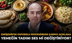 Eskişehir’de Oxfordlu Profesörden Çarpıcı Açıklama: Yemeğin Tadını Ses Mi Değiştiriyor?