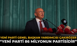 YENİ Parti Genel Başkan Yardımcısı Çakırözer: “YENİ Parti 86 Milyonun Partisidir”
