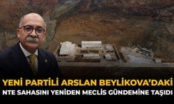 YENİ Partili Arslan Beylikova’daki NTE Sahasını Yeniden Meclis Gündemine Taşıdı