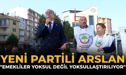 YENİ Partili Arslan: "Emekliler Yoksul Değil Yoksullaştırılıyor"
