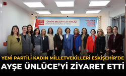 YENİ Partili Kadın Milletvekilleri Eskişehir’de Ayşe Ünlüce’yi Ziyaret Etti