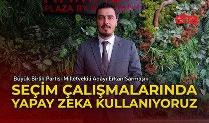 Sarmaşık; “Yapay zekâ destekli çalışıyoruz”