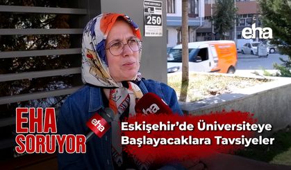 Eskişehir'e Yeni Gelen Üniversite Öğrencilerine Ne Tavsiye Edersiniz?