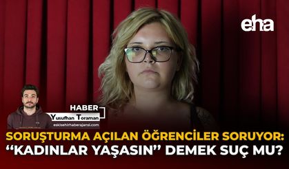 Soruşturma Açılan Öğrenciler Soruyor: “Kadınlar Yaşasın” Demek Suç mu?