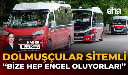 Dolmuşçular Sitemli: "Bize Hep Engel Oluyorlar"