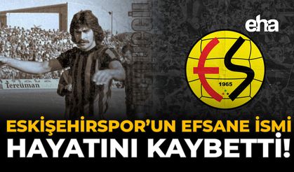 Eskişehirspor'un Efsane İsmi Hayatını Kaybetti!
