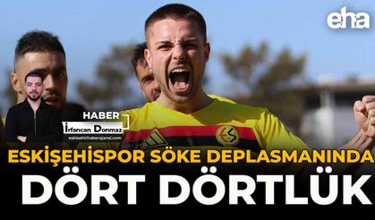 Eskişehispor Söke Deplasmanında Dört Dörtlük