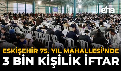 Eskişehir 75. Yıl Mahallesi’nde 3 Bin Kişilik İftar