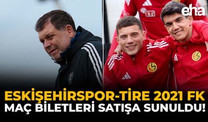 Eskişehirspor-Tire 2021 FK Maç Biletleri Satışa Sunuldu!