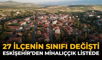 27 İlçenin Sınıfı Değişti: Eskişehir'den Mihalıççık Listede