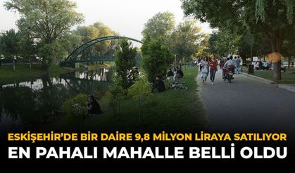 Eskişehir'in En Pahalı Mahallesi Hangisi?