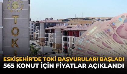 Eskişehir'de TOKİ Başvuruları Başladı: 565 Konut İçin Fiyatlar Açıklandı