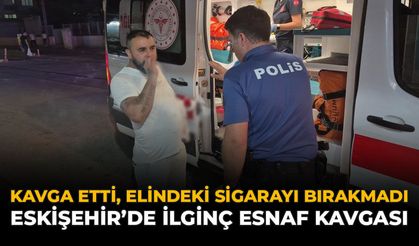 Kavga Etti, Elindeki Sigarayı Bırakmadı! Eskişehir’de İlginç Esnaf Kavgası