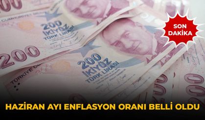 Son Dakika... Haziran Ayı Enflasyon Oranı Belli Oldu