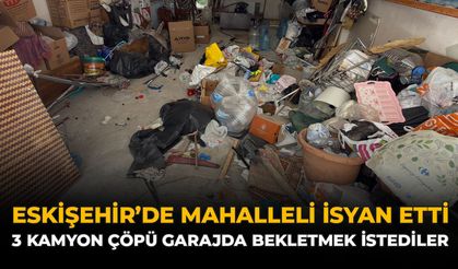 Eskişehir’de Mahalleli İsyan Etti: 3 Kamyon Çöpü Garajda Bekletmek İstediler