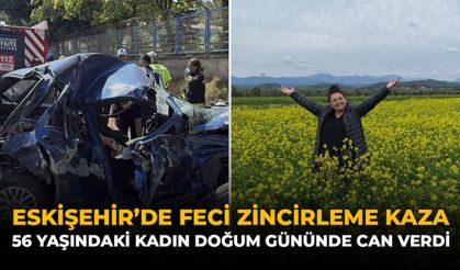 Eskişehir'de Feci Zincirleme Kaza: 56 Yaşındaki Kadın Doğum Gününde Can Verdi