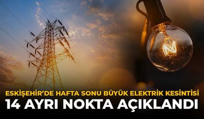 Eskişehir'de Hafta Sonu Büyük Elektrik Kesintisi: 14 Ayrı Nokta Açıklandı