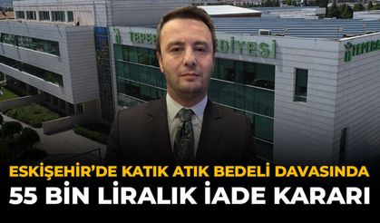 Eskişehir’de Katı Atık Bedeli Davasında 55 Bin Liralık İade Kararı