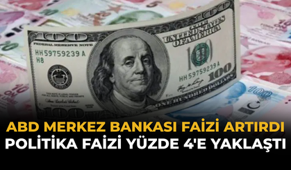 ABD Merkez Bankası Faizi Artırdı: Politika Faizi Yüzde 4'e Yaklaştı