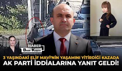 3 Yaşındaki Elif Mavi’nin Yaşamını Yitirdiği Kazada AK Parti İddialarına Yanıt Geldi!