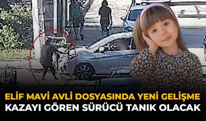 Elif Mavi Avli Dosyasında Yeni Gelişme: Kazayı Gören Sürücü Tanık Olacak