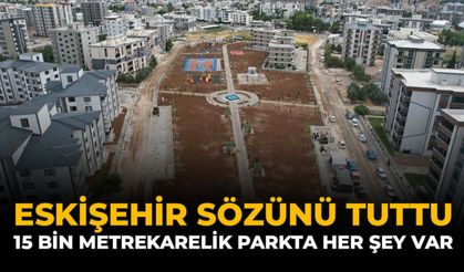 Eskişehir Sözünü Tuttu: 15 Bin Metrekarelik Parkta Her Şey Var