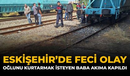 Eskişehir’de Feci Olay: Oğlunu Kurtarmak İsteyen Baba Akıma Kapıldı