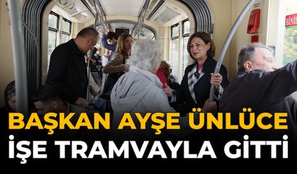 Başkan Ayşe Ünlüce İşe Tramvayla Gitti