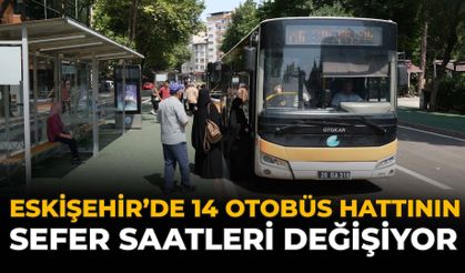 Eskişehir'de 14 Otobüs Hattının Sefer Saatleri Değişiyor