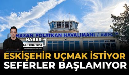 Eskişehir Uçmak İstiyor, Seferler Başlamıyor