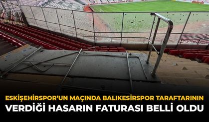 Eskişehirspor'un Maçında Balıkesirspor Taraftarının Verdiği Hasarın Faturası Belli Oldu