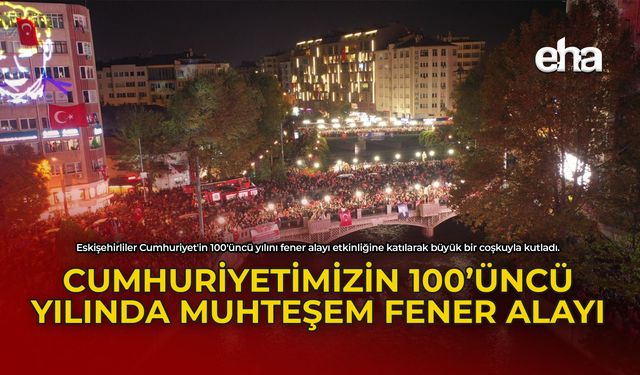 Cumhuriyetimizin 100.Yılında Muhteşem Fener Alayı