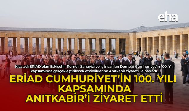 ERİAD Cumhuriyet'in 100. Yılı Kapsamında Anıtkabir'i Ziyaret Etti