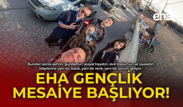 EHA Gençlik Mesaiye Başlıyor!