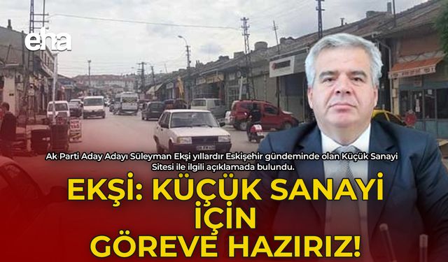 Ekşi: Küçük Sanayi İçin Göreve Hazırız!