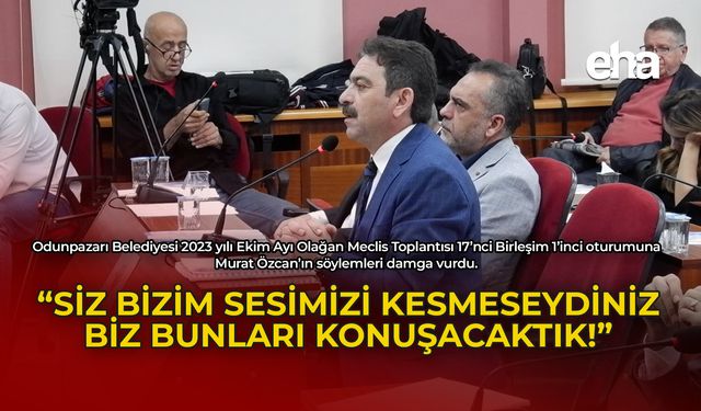 Özcan: "Siz Bizim Sesimizi Kesmeseydiniz Biz Bunları Konuşacaktık"