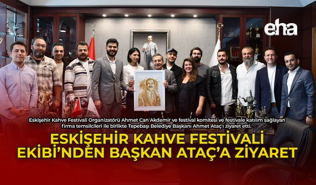 Eskişehir Kahve Festivali Ekibi'nden Başkan Ataç'a Ziyaret