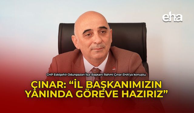 ÇINAR:'İl Başkanımızın Yanında Göreve Hazırız'