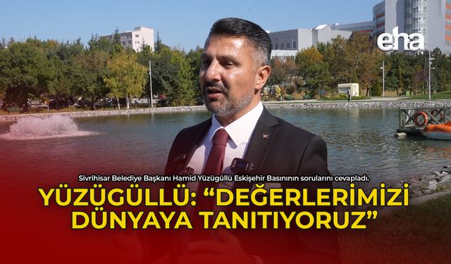 Yüzügüllü: "Değerlerimizi Dünyaya Tanıtıyoruz"