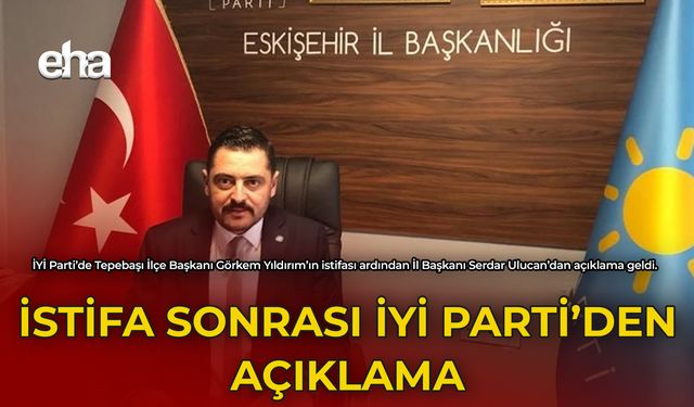 İstifa Sonrası İYİ Parti'den Açıklama