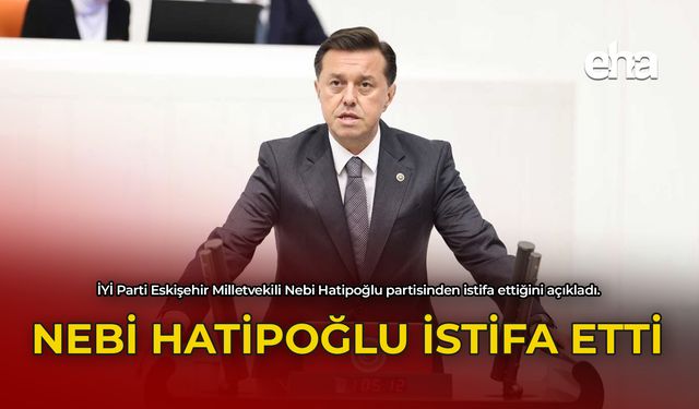 Nebi Hatipoğlu İstifa Etti