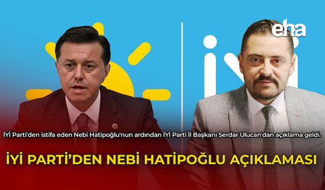 İYİ Parti'den Nebi Hatipoğlu Açıklaması